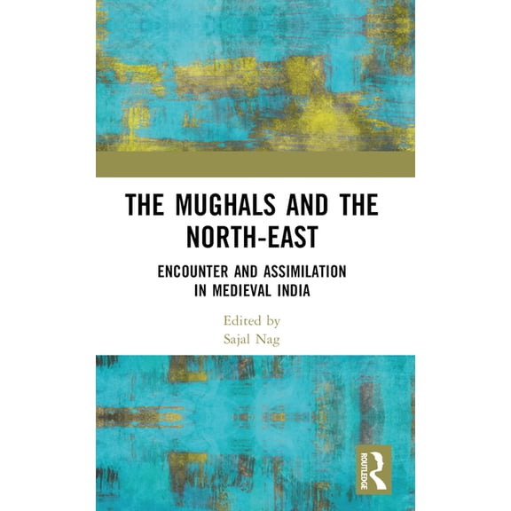 The Mughals and the North-East: Encounter and Assimilation in Medieval India, (Paperback)