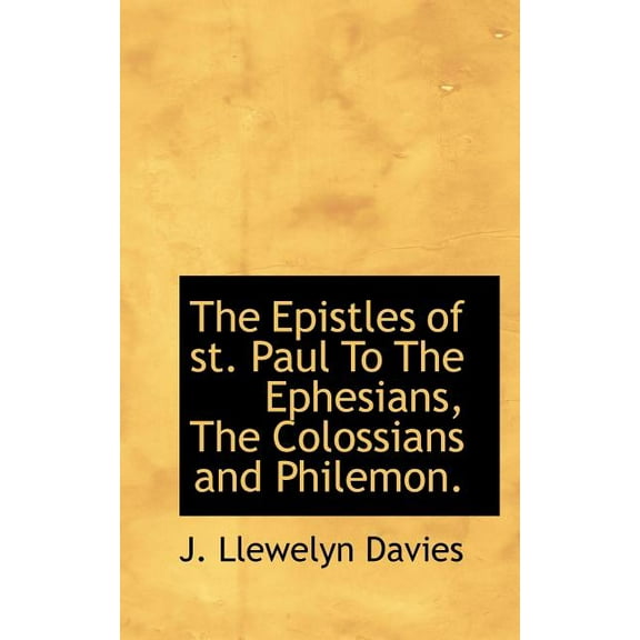 The Epistles of St. Paul to the Ephesians, the Colossians and Philemon., (Paperback)