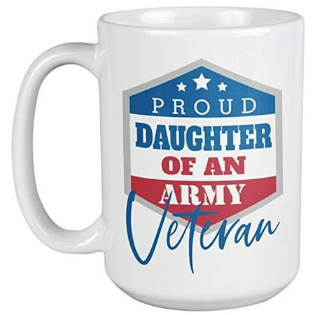 Gifts For Mother And Daughter Proud Daughter Of An Army Veteran. American Pride Coffee & Tea Gift Mug For Mom, Mama, Sister, Wife, Aunt, Stepsister, Girlfriend, Friend, Soldier, Marines, Navy, Veteran And Women (15oz) ()