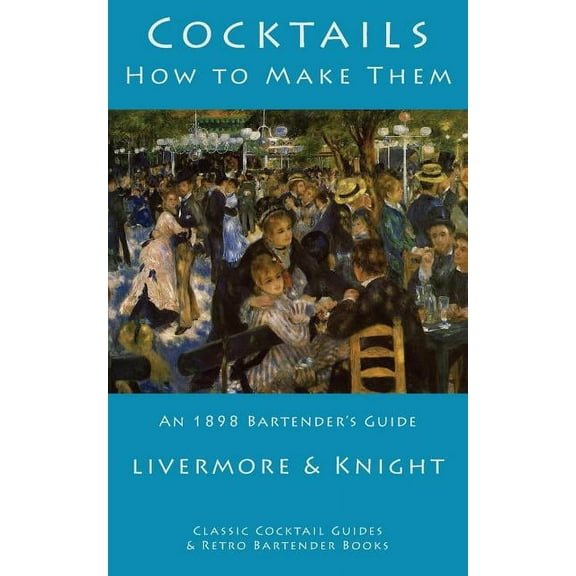 Classic Cocktail Guides and Retro Barten Cocktails: How to Make Them: An 1898 Bartender's Guide, (Paperback)