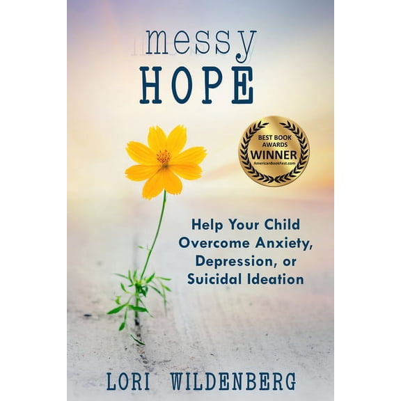 Messy Hope: Help Your Child Overcome Anxiety, Depression, or Suicidal Ideation, (Paperback)