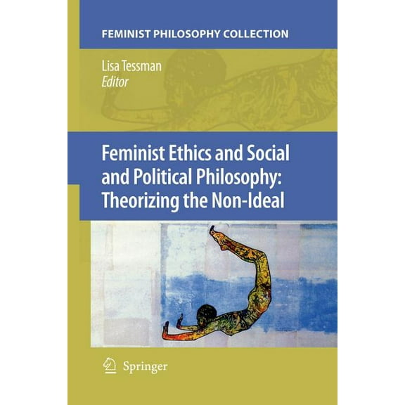 Feminist Ethics and Social and Political Philosophy: Theorizing the Non-Ideal, (Paperback)