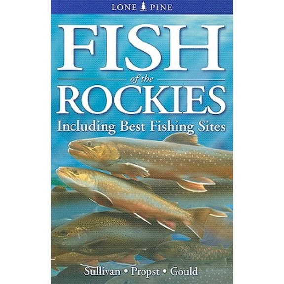 Pre-Owned Fish of the Rockies: Includes Best Fishing Spots (Paperback) by Bill Gould, David Propst, Michael Sullivan