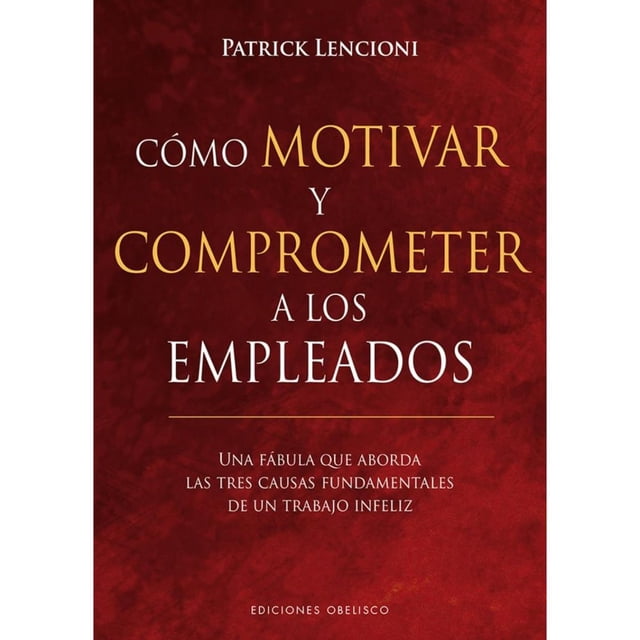 COMO MOTIVAR Y COMPROMETER A LOS EMPLEADOS EDICIONES OBELISCO PATRICK LENCIONI