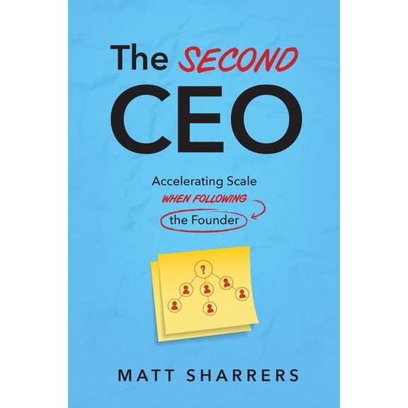 The Second CEO: Accelerating Scale When Following the Founder, (Hardcover)