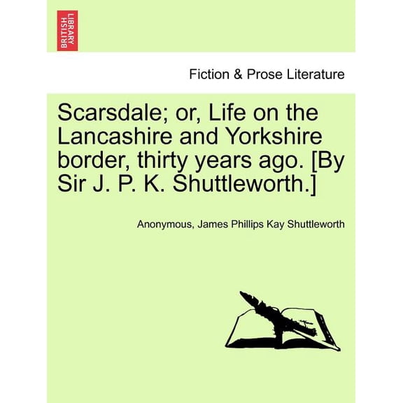 Scarsdale; Or, Life on the Lancashire and Yorkshire Border, Thirty Years Ago. [By Sir J. P. K. Shuttleworth.] Volume. Ii(Paperback)