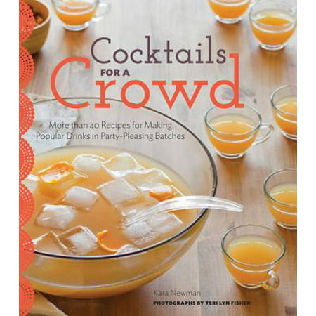 Cocktails for a Crowd : More than 40 Recipes for Making Popular Drinks in Party-Pleasing (Best Cocktails For A Crowd)