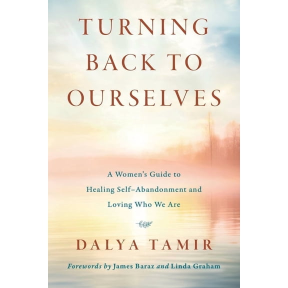 Turning Back to Ourselves: A Women's Guide to Healing Self-Abandonment and Loving Who We Are, (Paperback)