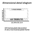 thumbnail image 2 of I Volunteer As Tribute License Plate Prame Aluminium Rust-Proof Auto Parts License Plate Decorative Screws Fit Standard 2 Holes 1 U.S. License Plate, 12.2x 6.3 Inch, 2 of 7