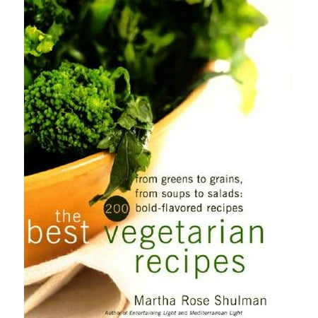 The Best Vegetarian Recipes : From Greens to Grains, from Soups to Salads: 200 Bold-Flavored (100 Best Vegetarian Recipes)