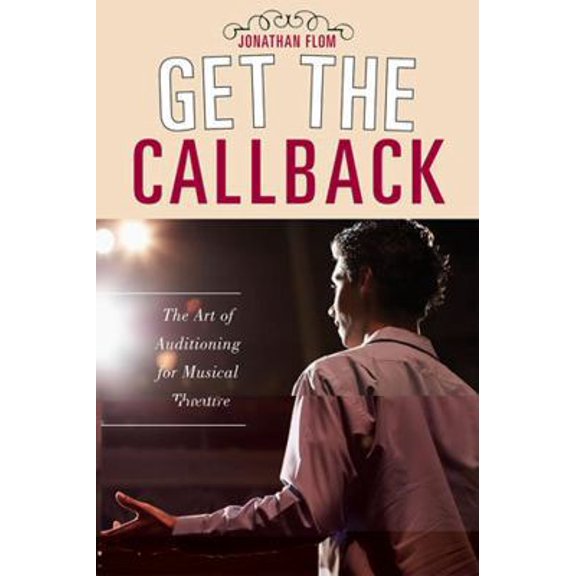 Pre-Owned Get the Callback: The Art of Auditioning for Musical Theatre (Hardcover) 0810863987 9780810863989