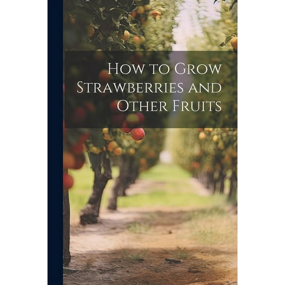 How to Grow Strawberries and Other Fruits (Paperback)