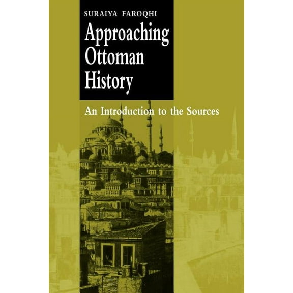 Approaching Ottoman History: An Introduction to the Sources, (Paperback)