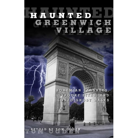 Haunted Haunted Greenwich Village: Bohemian Banshees, Spooky Sites, And Gonzo Ghost Walks, (Paperback)