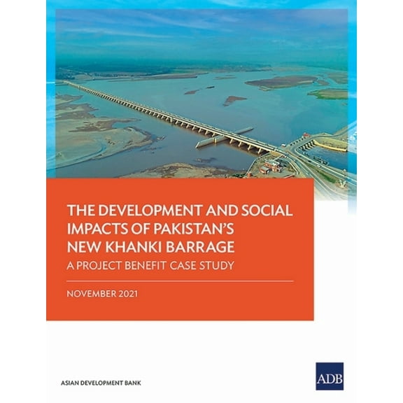 The Development and Social Impacts of Pakistan's New Khanki Barrage: A Project Benefit Case Study, (Paperback)