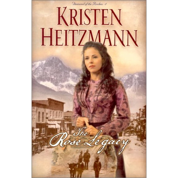 Pre-Owned The Rose Legacy (Diamond of the Rockies #1) (Paperback) 076422381X 9780764223815