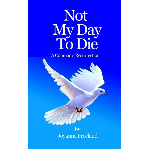 Not My Day to Die: A Conman's Resurrection, (Paperback)