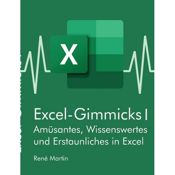 Excel-Gimmicks I: AmÃ¼santes, Wissenswertes und Erstaunliches rund um die Tabellenkalkulation Excel, (Paperback)