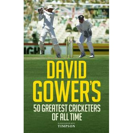 David Gower's 50 Greatest Cricketers of All Time - (Best Cricketer Of All Time)