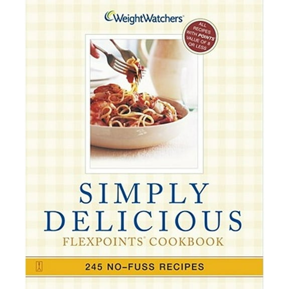 Pre-Owned Simply Delicious: 245 No-Fuss Recipes--All 8 Points or Less (Paperback 9780743245937) by Weight Watchers