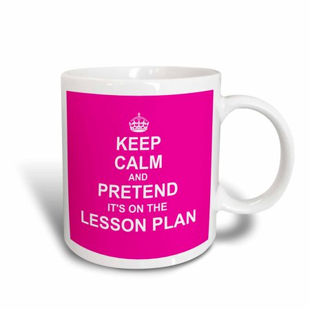 Make Ceramic Mug - 3dRose Hot Pink Keep Calm and Pretend its on the Lesson Plan fun teacher gift, Ceramic Mug, 11-ounce