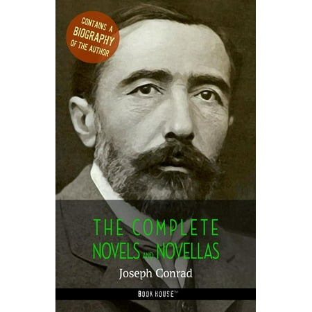 Joseph Conrad: The Complete Novels and Novellas + A Biography of the Author -