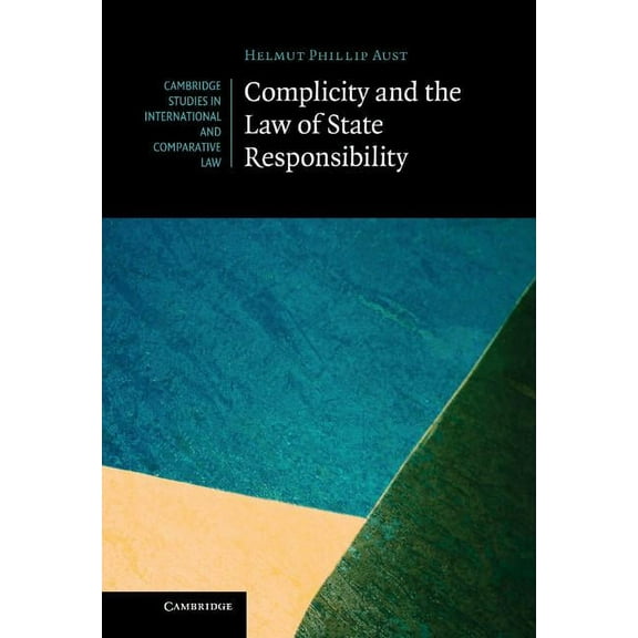 Cambridge Studies in International and C Complicity and the Law of State Responsibility, Book 81, (Hardcover)