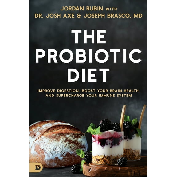 The Probiotic Diet: Improve Digestion, Boost Your Brain Health, and Supercharge Your Immune System, (Paperback)