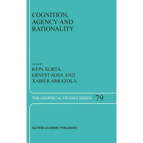 Philosophical Studies Cognition, Agency and Rationality: Proceedings of the Fifth International Colloquium on Cognitive Science, Book 79, (Hardcover)