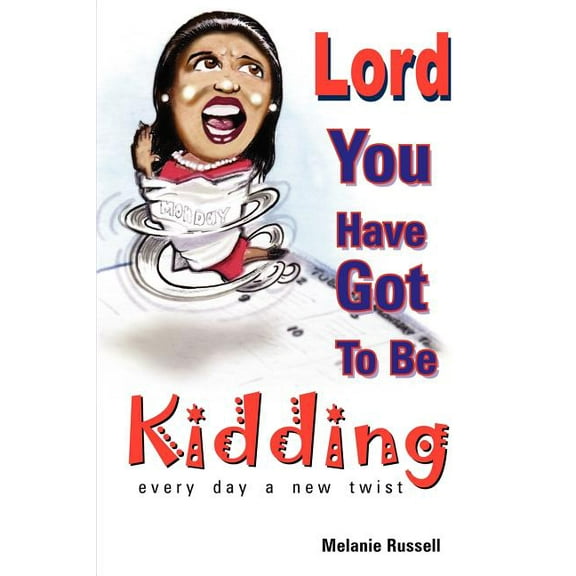 Lord, You've Got To Be Kidding : Every Day A New Twist