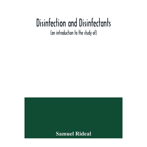 Disinfection and disinfectants (an introduction to the study of), together with an account of the chemical substances us, (Paperback)