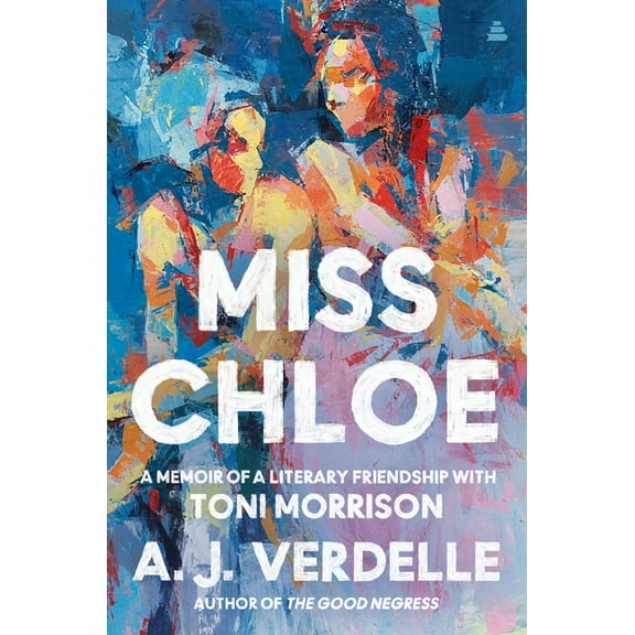 Miss Chloe: A Memoir of a Literary Friendship with Toni Morrison, (Hardcover)