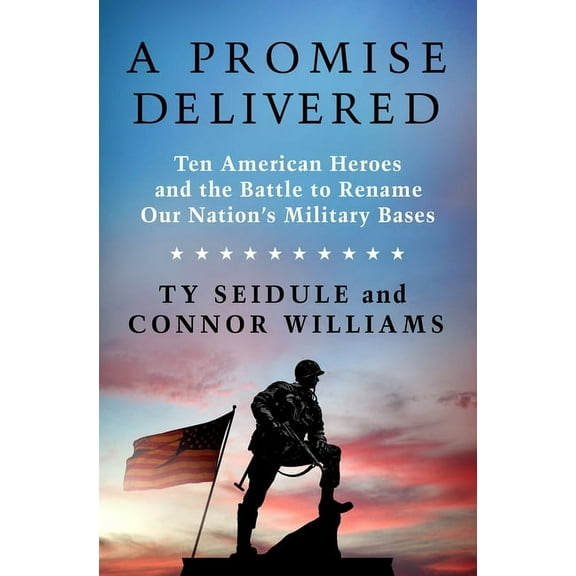 A Promise Delivered: Ten American Heroes and the Battle to Rename Our Nation's Military Bases, (Hardcover)