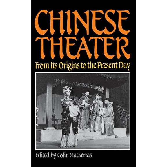 Chinese Theater: From Its Origins to the Present Day, (Hardcover)