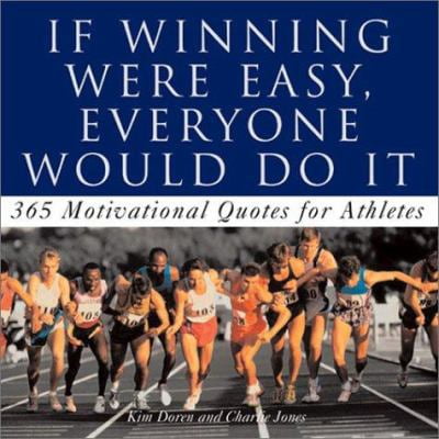 Pre-Owned If Winning Were Easy, Everyone Would Do It: 365 Motivational Quotes For Athletes (Paperback) 0740727028 9780740727023