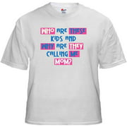 Who are These Kids and Why are They Calling Me Mom T-Shirt
