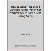 How to Write (And Sell) a Christian Novel: Proven and Practical Advice from a Best-Selling Author [Hardcover - Used]