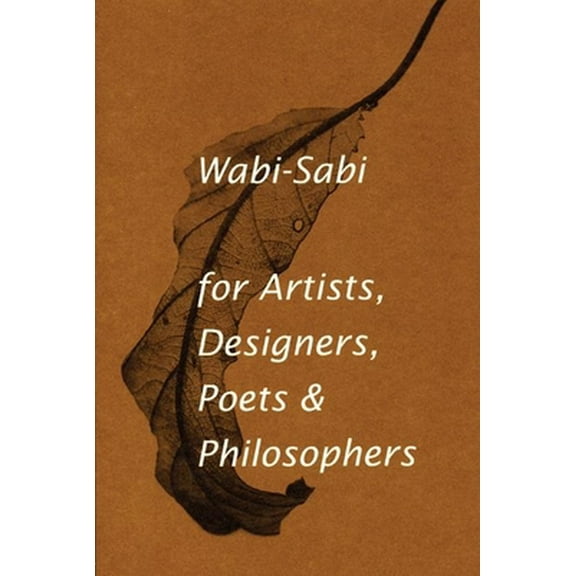 Pre-Owned Wabi-Sabi for Artists, Designers, Poets & Philosophers (Paperback) 0981484603 9780981484600
