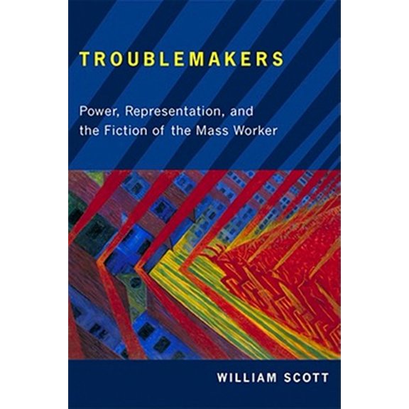Pre-Owned The American Literatures Initiative: Troublemakers : Power, Representation, and the Fiction of the Mass Worker (Paperback)