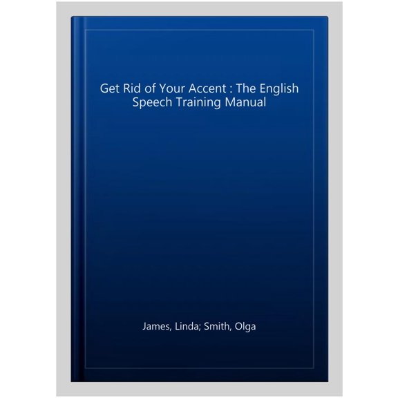 Pre-Owned Get Rid of Your Accent : The English Speech Training Manual