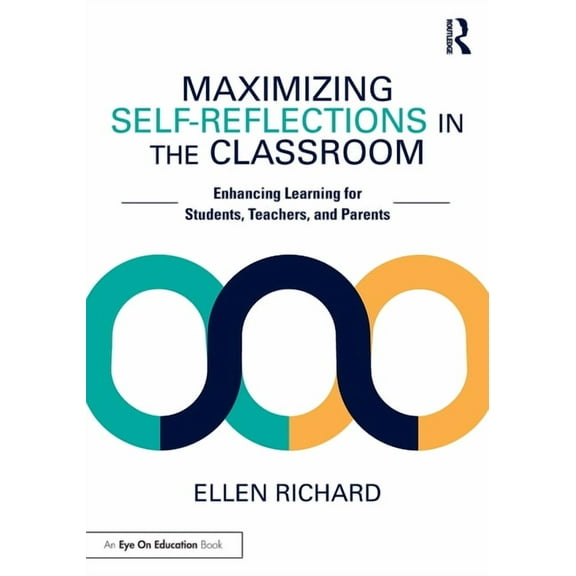 Maximizing Self-Reflections in the Classroom: Enhancing Learning for Students, Teachers, and Parents, (Paperback)