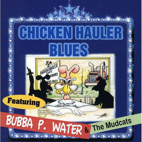 Bubba P. Water & the Mudcats - Chicken Hauler Blues, Vol. 1 - Music & Performance - CD