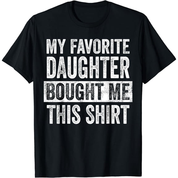 My Favorite Daughter Bought Me This Shirt | Funny Dad Gift T-Shirt