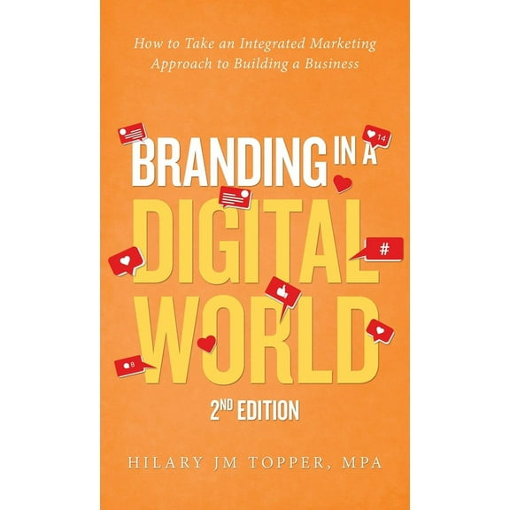 Branding in a Digital World: How to Take an Integrated Marketing Approach to Building a Business (2nd Edition) (Hardcover)