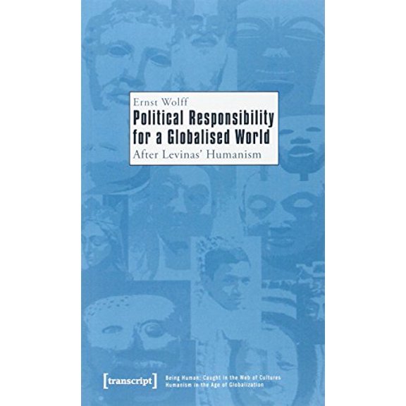 Pre-Owned Political Responsibility for a Globalised World: After Levinas' Humanism (Being Human: Caught in the Web of Cultures - Humanism in the Age of Globalization), 9783837616941, 3837616940, Paperback,
