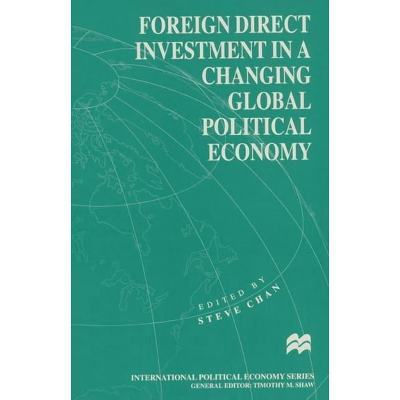 International Political Economy Foreign Direct Investment in a Changing Global Political Economy, (Paperback)