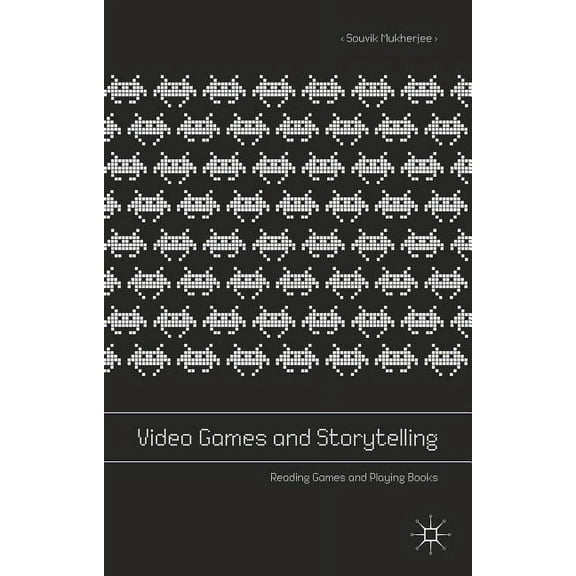 Video Games and Storytelling: Reading Games and Playing Books, (Hardcover)