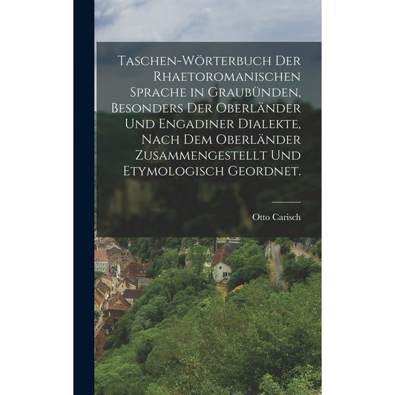 Taschen-Wörterbuch der rhaetoromanischen Sprache in Graubünden, besonders der Oberländer und Engadiner Dialekte, nach de, (Hardcover)