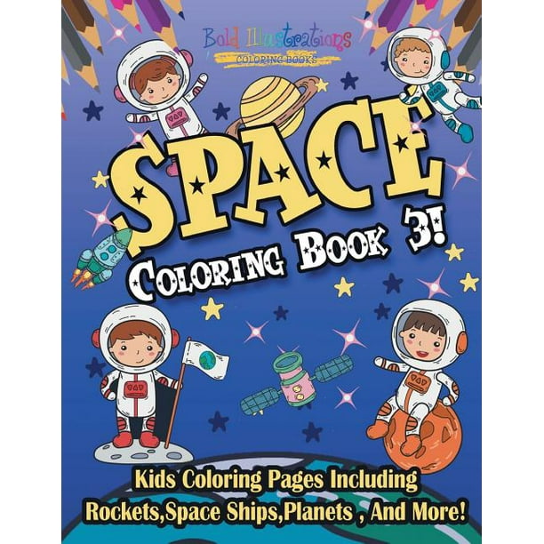 Space Coloring Book 3! Kids Coloring Pages Including Rockets, Space Ships, Planets, and More! (Paperback)