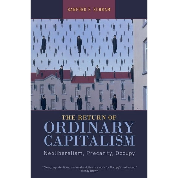 The Return of Ordinary Capitalism: Neoliberalism, Precarity, Occupy, (Paperback)